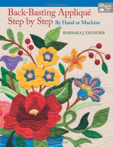 Back-Basting AppliquÃ©, Step by Step: By Hand or Machine