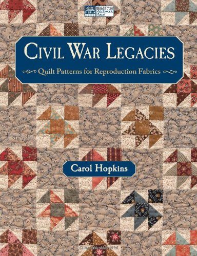 Civil War Legacies: Quilt Patterns for Reproduction Fabrics