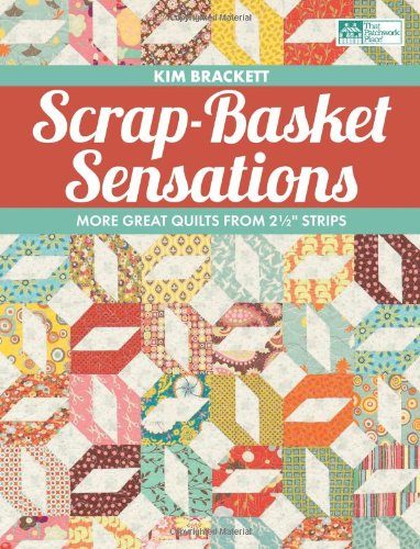 Scrap-Basket Sensations: More Great Quilts from 2 1/2" Strips