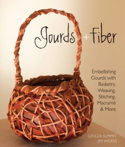 Gourds + Fiber: Embellishing Gourds with Basketry, Weaving, Stitching, MacramÃ© & More