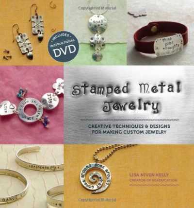 Stamped Metal Jewelry: Creative Techniques and Designs for Making Custom Jewelry