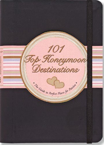 101 Top Honeymoon Destinations: The Guide to Perfect Places for Passion (Little Black Books)