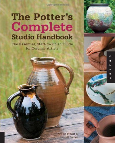 The Potter's Complete Studio Handbook: The Essential, Start-to-Finish Guide for Ceramic Artists (Studio Handbook Series)