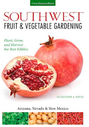 Southwest Fruit & Vegetable Gardening: Plant, Grow, and Harvest the Best Edibles - Arizona, Nevada & New Mexico (Fruit & Vegetable Gardening Guides)