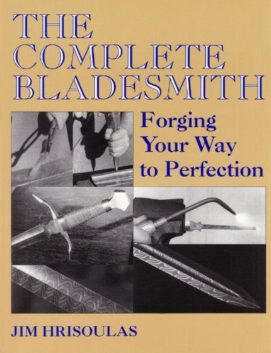 The Complete Bladesmith: Forging Your Way To Perfection