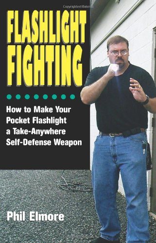 Flashlight Fighting: How to Make Your Pocket Flashlight a Take-Anywhere Self-Defense Weapon