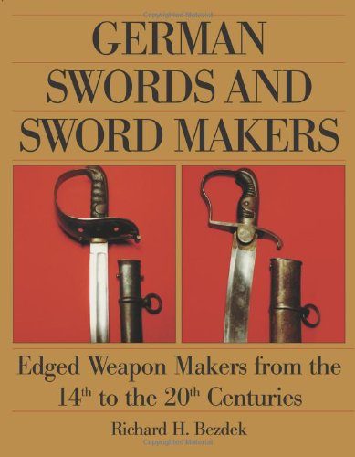 German Swords and Sword Makers: Edged Weapon Makers from the 14th to the 20th Centuries