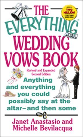 The Everything Wedding Vows Book: Anything and Everything You Could Possibly Say at the Altar-And Then Some (Everything (Weddings))