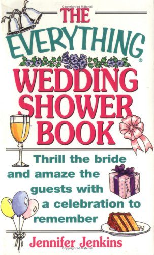 The Everything Wedding Shower Book: Thrill the Bride and Amaze the Guests With a Celebration to Remember