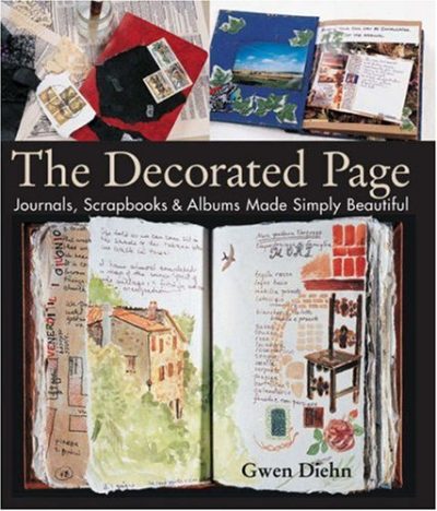 The Decorated Page: Journals, Scrapbooks & Albums Made Simply Beautiful