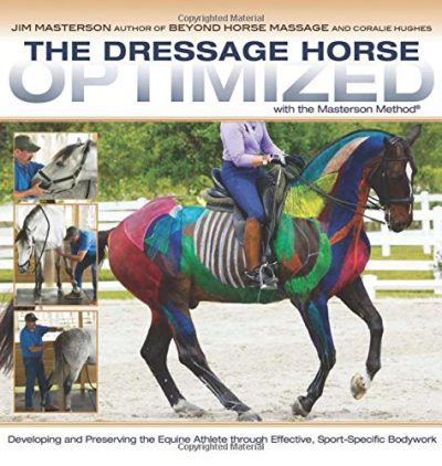 The Dressage Horse Optimized with the Masterson Method: Developing and Preserving the Equine Athlete through Effective, Sport-Specific Bodywork