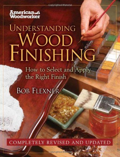 Understanding Wood Finishing HC (FC Edition): How to Select and Apply the RIght Finish (American Woodworker)
