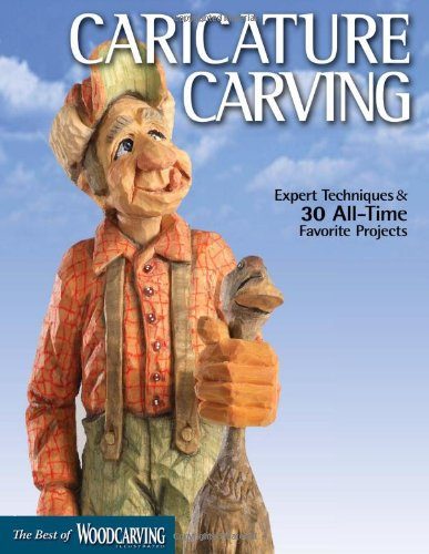 Caricature Carving (Best of WCI): Expert Techniques and 30 All-Time Favorite Projects (Best of Woodcarving Illustrated)