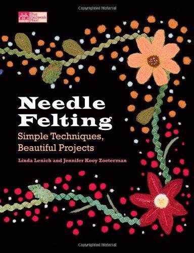Needle Felting: Simple Techniques, Beautiful Projects