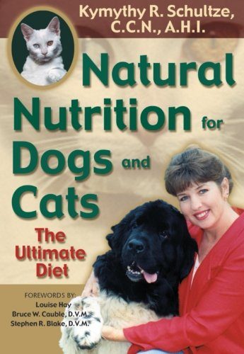 Natural Nutrition for Dogs and Cats: The Ultimate Diet