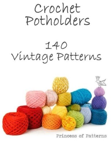 Crochet Potholders: 140 Vintage Patterns
