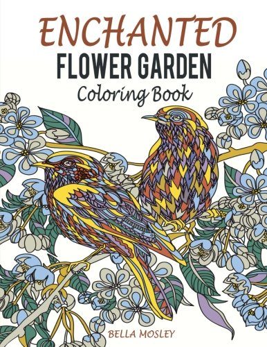Enchanted Flower Garden Coloring Book: Flowers Adult Coloring Book: Using the Secret Beauty of Gardens for A Relaxing Floral Art Therapy (Adult ... Creative Flower Coloring Book) (Volume 1)