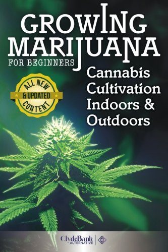 Growing Marijuana For Beginners: Cannabis Cultivation Indoors and Outdoors
