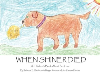 When Shiner Died: A Children's Book About Pet Loss