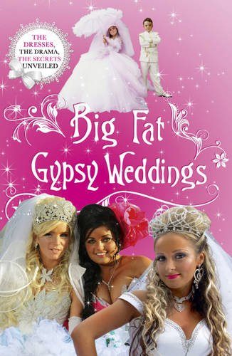Big Fat Gypsy Weddings: The Dresses, the Drama, the Secrets Unveiled