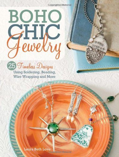 BoHo Chic Jewelry: 25 Timeless Designs Using Soldering, Beading, Wire Wrapping and More