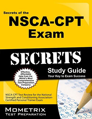 Secrets of the NSCA-CPT Exam Study Guide: NSCA-CPT Test Review for the National Strength and Conditioning Association - Certified Personal Trainer Exam (Mometrix Secrets Study Guides)