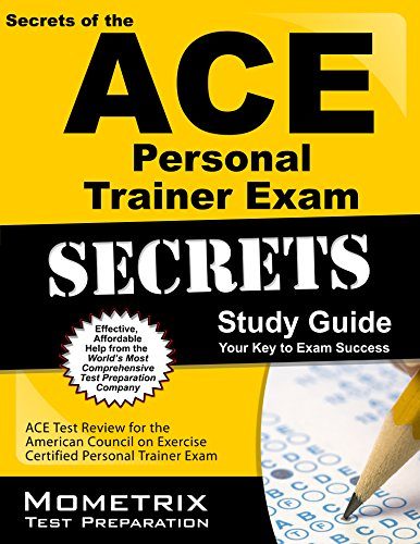 Secrets of the ACE Personal Trainer Exam Study Guide: ACE Test Review for the American Council on Exercise Certified Personal Trainer Exam