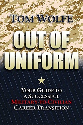 Out of Uniform: Your Guide to a Successful Military-to-Civilian Career Transition