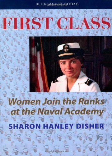 First Class: Women Join the Ranks at the Naval Academy (Bluejacket Books)
