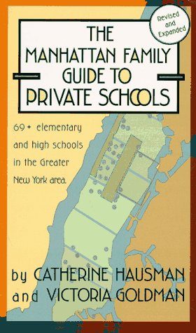 The Manhattan Family Guide to Private Schools: 68+ Elementary and High Schools in the Greater New York Area