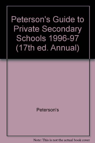 Peterson's Guide to Private Secondary Schools 1996-97 (17th ed. Annual)