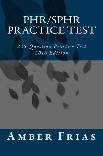 PHR/SPHR Practice Test - 2016 Edition: 225-Question Practice Test