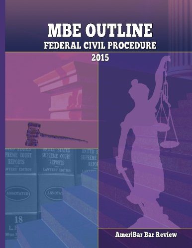 MBE Outline Federal Civil Procedure: Outline of Federal Civil Procedure for the Multistate Bar Exam MBE