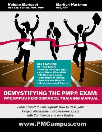 Demystifying The PMP Exam: PMCampus Performance Training Manual: From Kickoff to Final Sprint: How to Pass your Project Management Professional Exam with Confidence and on a Budget