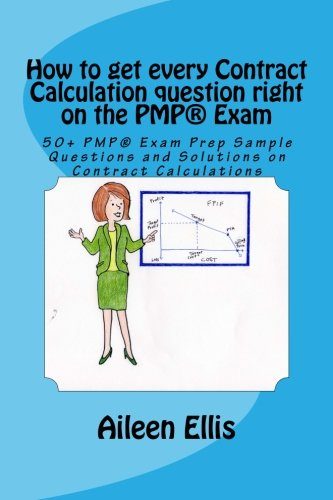 How to get every Contract Calculation question right on the PMPÂ® Exam: 50+ PMPÂ® Exam Prep Sample Questions and Solutions on Contract Calculations ... Series of mini-e-books ) (Volume 2)