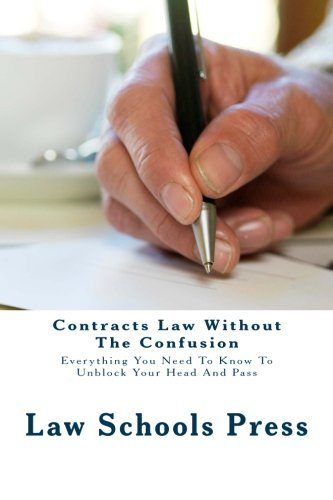 Contracts Law Without The Confusion: Everything You Need To Know To Unblock Your Head And Pass
