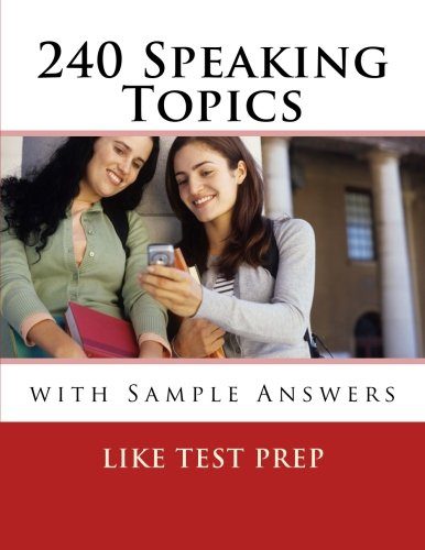 240 Speaking Topics: with Sample Answers (120 Speaking Topics)