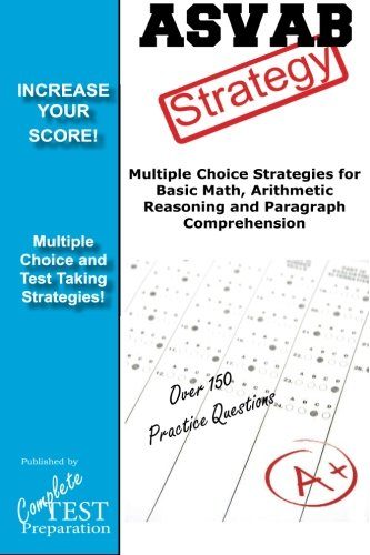 ASVAB Strategy: :Multiple Choice Strategies for Basic Math, Arithmetic Reasoning and Paragraph Comprehension