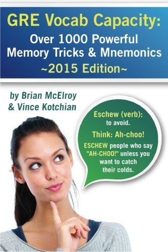 GRE Vocab Capacity: 2015 Edition - Over 1,000 Powerful Memory Tricks and Mnemonics