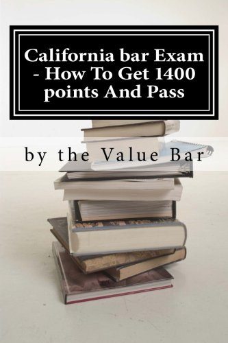California bar Exam - How To Get 1400 points And Pass: The California bar examination can go from being tough to being in the bag!