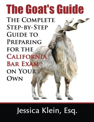 The Goat's Guide: The Complete Step-by-Step Guide to Preparing for the California Bar Exam on Your Own