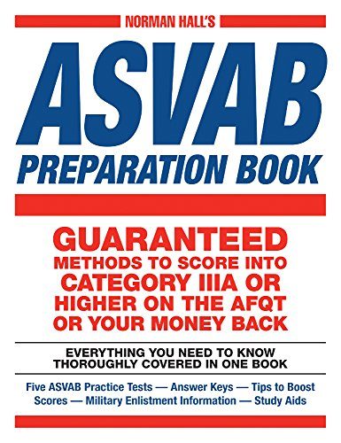 Norman Hall's Asvab Preparation Book: Everything You Need to Know Thoroughly Covered in One Book - Five ASVAB Practice Tests - Answer Keys - Tips to ... Military Enlistment Information - Study Aids
