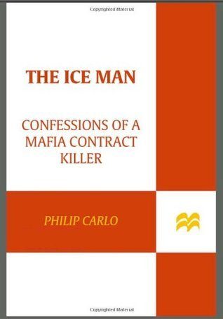 The Ice Man: Confessions of a Mafia Contract Killer