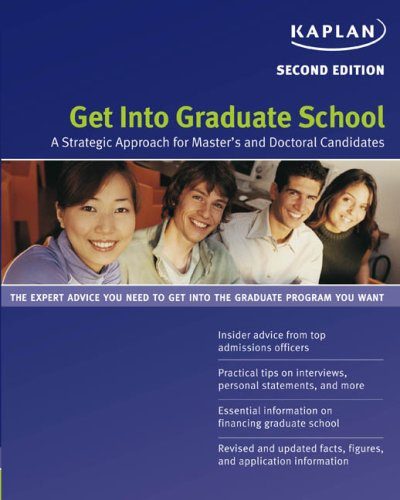Get Into Graduate School: A Strategic Approach for Master's and Doctoral Candidates