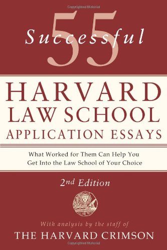 55 Successful Harvard Law School Application Essays: With Analysis by the Staff of The Harvard Crimson