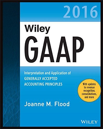 Wiley GAAP 2016 - Interpretation and Application of Generally Accepted Accounting Principles (Wiley Regulatory Reporting)