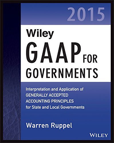 Wiley GAAP for Governments 2015: Interpretation and Application of Generally Accepted Accounting Principles for State and Local Governments (Wiley Regulatory Reporting)