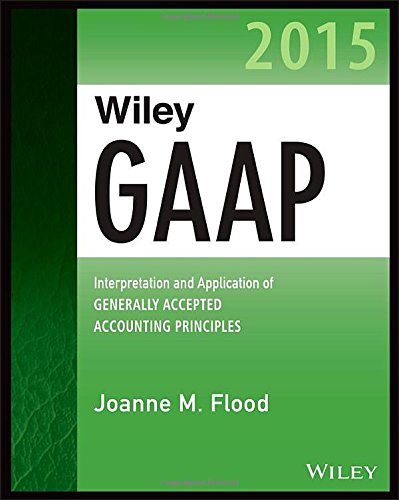 Wiley GAAP 2015: Interpretation and Application of Generally Accepted Accounting Principles 2015 (Wiley Regulatory Reporting)