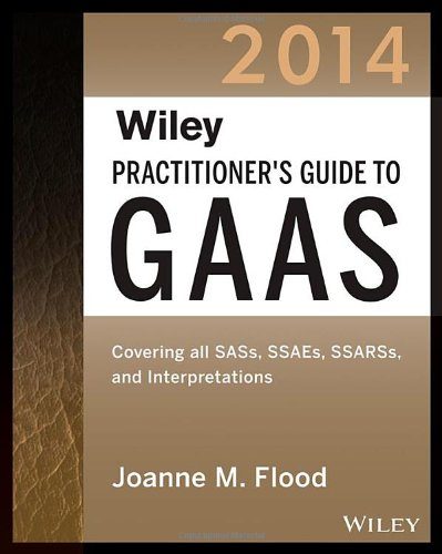 Wiley Practitioner's Guide to GAAS 2014: Covering all SASs, SSAEs, SSARSs, and Interpretations (Wiley Regulatory Reporting)