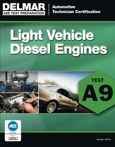 ASE Test Preparation - A9 Light Vehicle Diesel Engines (ASE Test Prep: Automotive Technician Certification Manual)